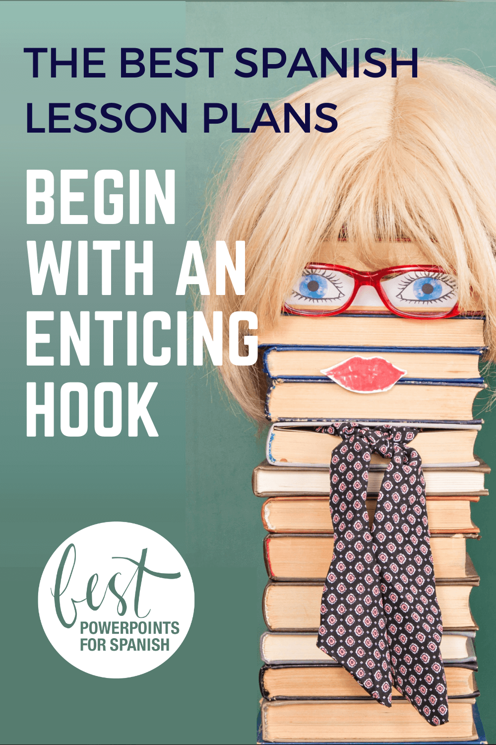 How to Write an Effective World Language Lesson Plan: The Best Spanish Lesson Plans Begin with an Enticing Hook