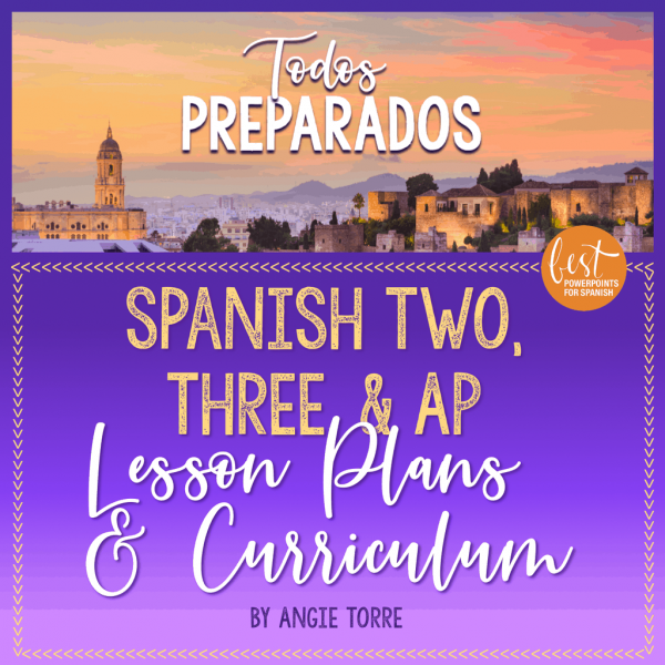 Spanish Two, Three and AP Lesson Plans and Curricululm Todos preparados