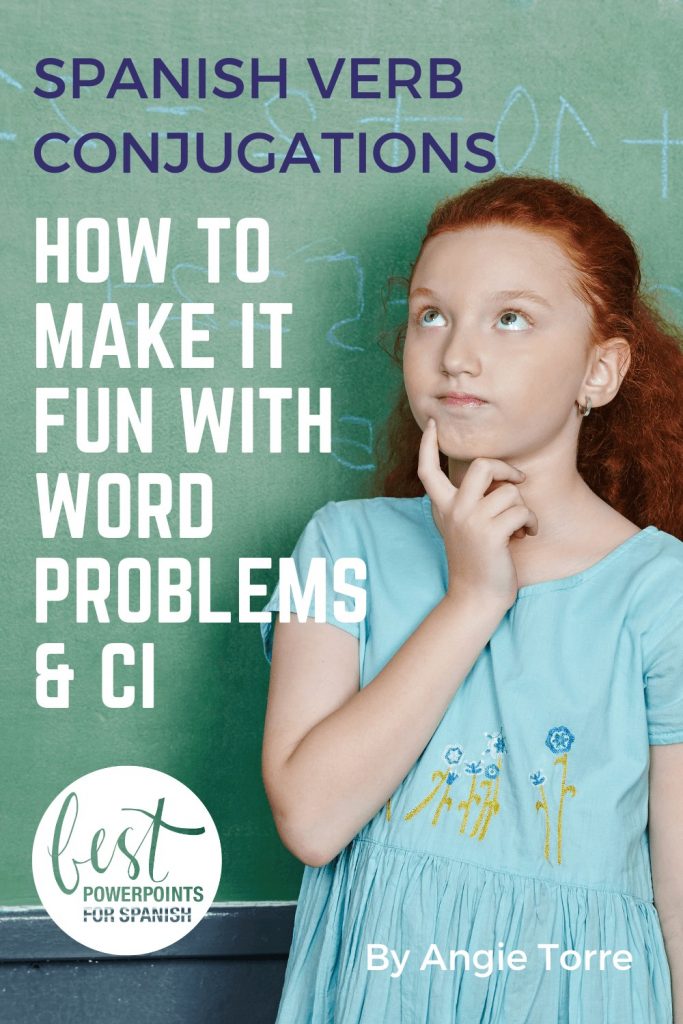 SPANISH VERB CONJUGATIONS: HOW TO MAKE IT FUN WITH WORD PROBLEMS AND CI